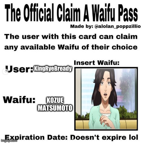 Official claim a waifu pass | KingRyeBready; KOZUE MATSUMOTO | image tagged in official claim a waifu pass | made w/ Imgflip meme maker