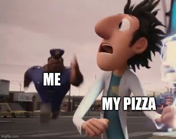 pizza | ME; MY PIZZA | image tagged in officer earl running | made w/ Imgflip meme maker