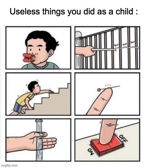 LOL | Useless things you did as a child : | image tagged in children,lol,memes,habits,strange,useless | made w/ Imgflip meme maker