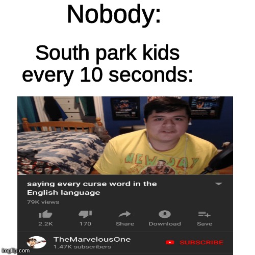 Every 10 seconds | Nobody:; South park kids every 10 seconds: | image tagged in memes | made w/ Imgflip meme maker