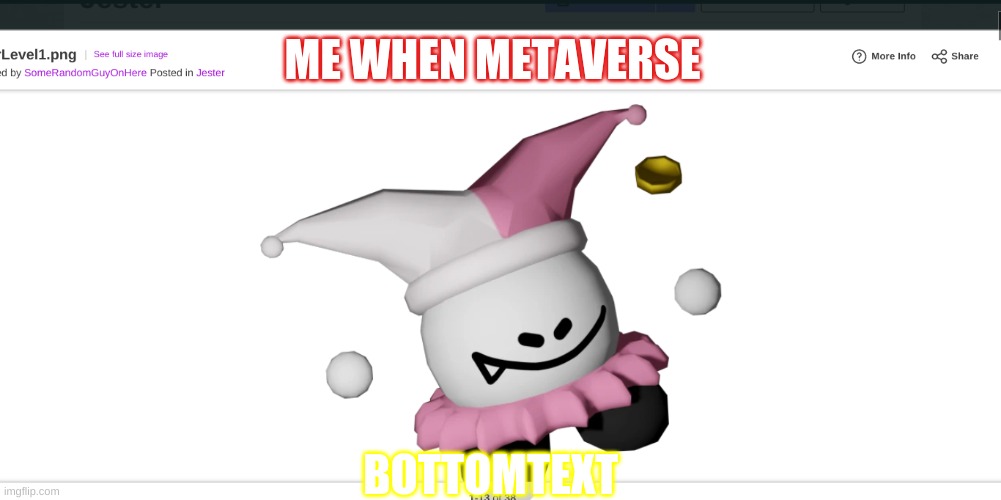 annoing | ME WHEN METAVERSE; BOTTOMTEXT | image tagged in annoing | made w/ Imgflip meme maker