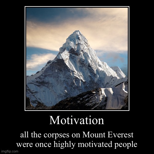 Motivation | image tagged in funny,demotivationals | made w/ Imgflip demotivational maker