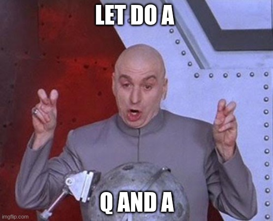 Dr Evil Laser | LET DO A; Q AND A | image tagged in memes,dr evil laser | made w/ Imgflip meme maker