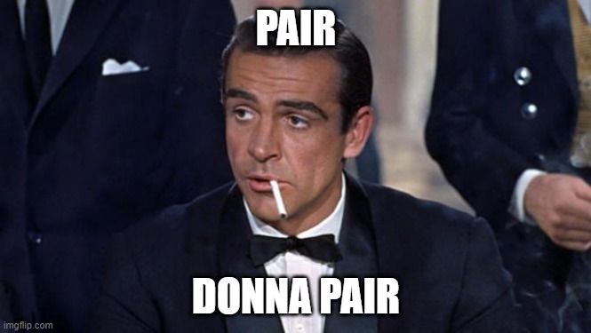 James Bond | PAIR; DONNA PAIR | image tagged in james bond | made w/ Imgflip meme maker