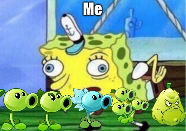 Mocking Spongebob Meme | Me | image tagged in memes,mocking spongebob | made w/ Imgflip meme maker