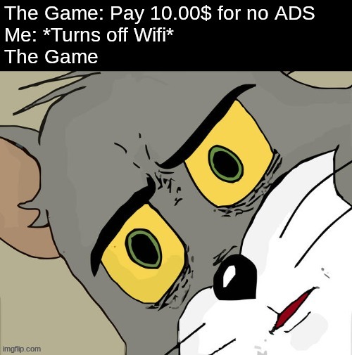 No Wifi? NO ADS :) | image tagged in wifi,unsettled tom,ads,meme,gaming | made w/ Imgflip meme maker