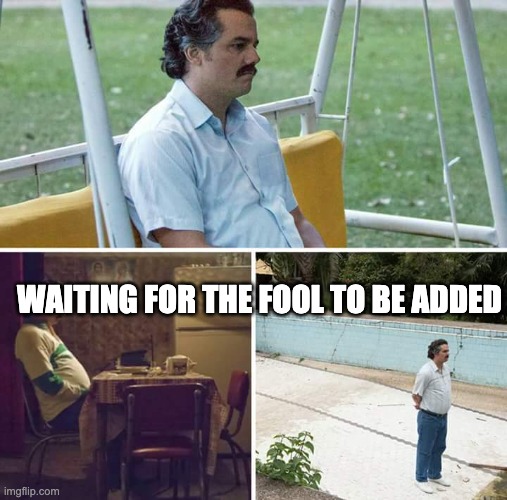 when are they gonna add the fool please uzu | WAITING FOR THE FOOL TO BE ADDED | image tagged in memes,sad pablo escobar | made w/ Imgflip meme maker