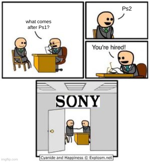 ok | Ps2; what comes after Ps1? | image tagged in your hired | made w/ Imgflip meme maker