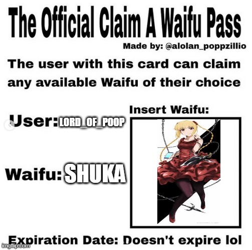 Official claim a waifu pass | LORD_OF_POOP; SHUKA | image tagged in official claim a waifu pass | made w/ Imgflip meme maker