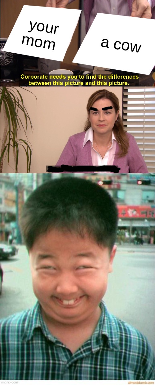 your mom; a cow | image tagged in memes,they're the same picture,funny asian face | made w/ Imgflip meme maker