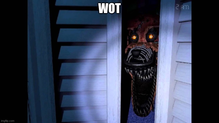 Foxy FNaF 4 | WOT | image tagged in foxy fnaf 4 | made w/ Imgflip meme maker