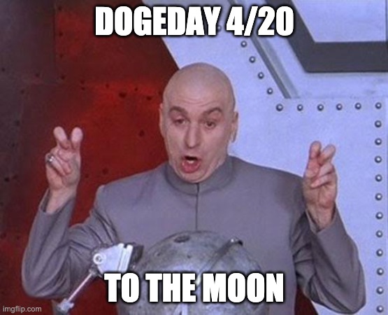 DogeDay420 | DOGEDAY 4/20; TO THE MOON | image tagged in memes,dr evil laser | made w/ Imgflip meme maker