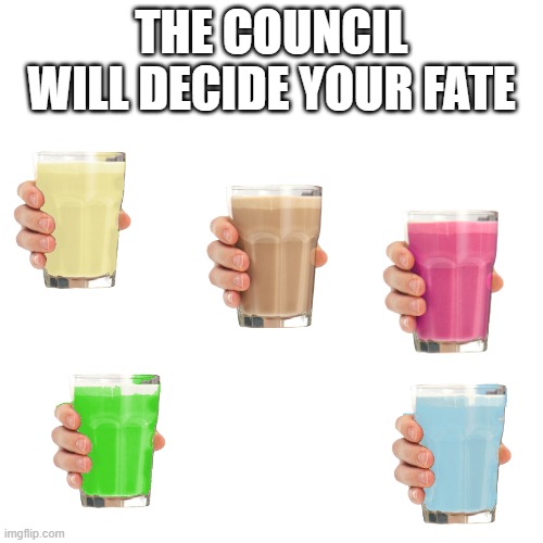 Blank Transparent Square Meme | THE COUNCIL WILL DECIDE YOUR FATE | image tagged in memes,blank transparent square | made w/ Imgflip meme maker