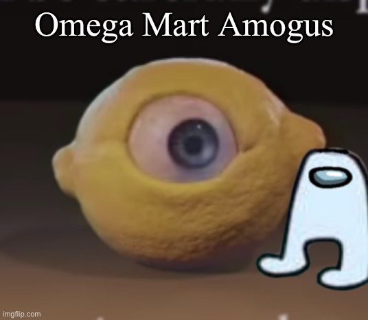 Omega Mart Amogus | made w/ Imgflip meme maker