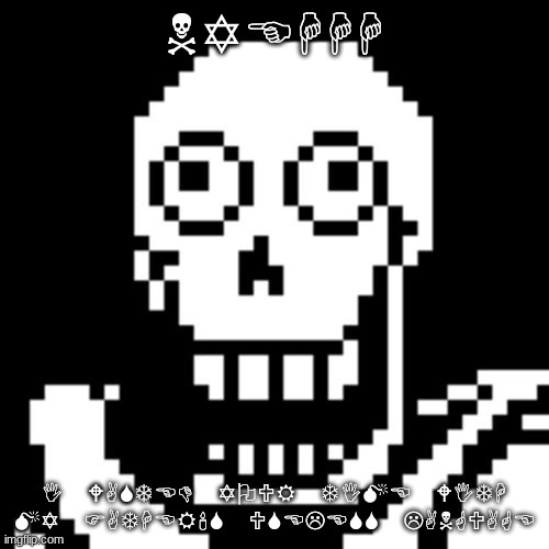 Papyrus Undertale | NYEHHH; I WASTED YOUR TIME WITH MY FATHER'S USELESS LANGUAGE | image tagged in papyrus undertale | made w/ Imgflip meme maker