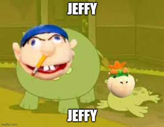 jeffy | JEFFY; JEFFY | image tagged in jeffy,jeffy funny face,memes,dank memes,funny,funny memes | made w/ Imgflip meme maker