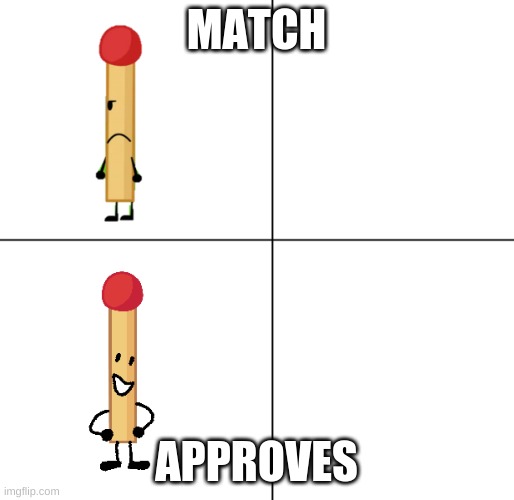 Match Approves | MATCH APPROVES | image tagged in match approves | made w/ Imgflip meme maker