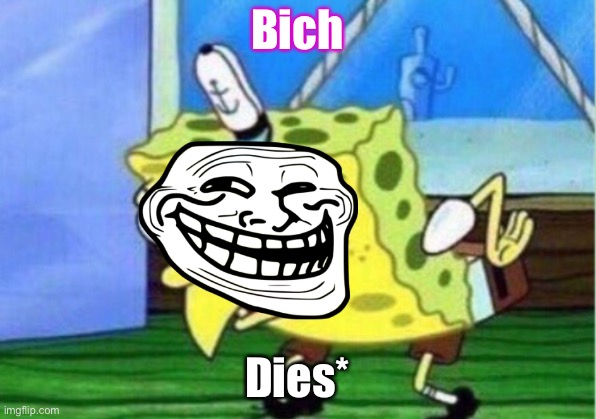 Mocking Spongebob | Bich; Dies* | image tagged in memes,mocking spongebob | made w/ Imgflip meme maker