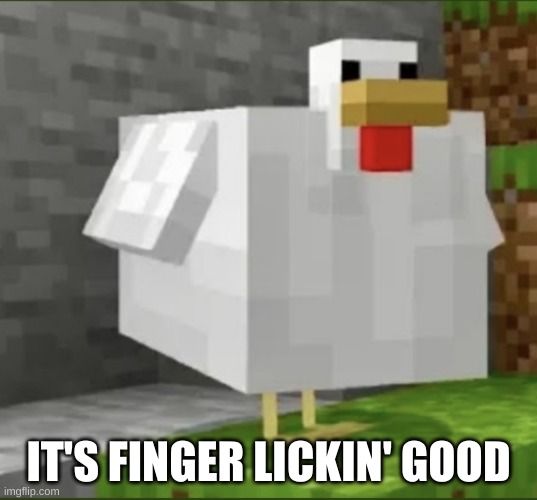 Cursed chicken | IT'S FINGER LICKIN' GOOD | image tagged in cursed chicken | made w/ Imgflip meme maker