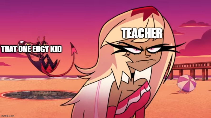 School be like | TEACHER; THAT ONE EDGY KID | image tagged in blitzo flipping the bird | made w/ Imgflip meme maker