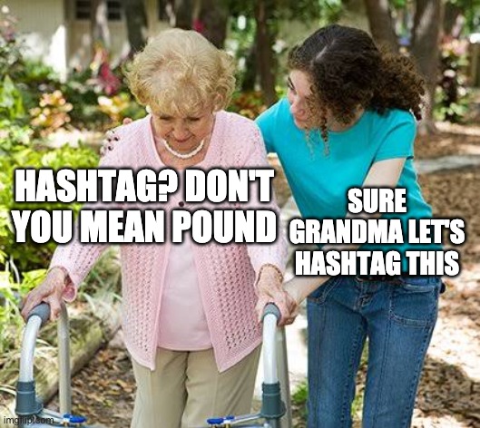 Sure grandma let's get you to bed | HASHTAG? DON'T YOU MEAN POUND SURE GRANDMA LET'S HASHTAG THIS | image tagged in sure grandma let's get you to bed | made w/ Imgflip meme maker