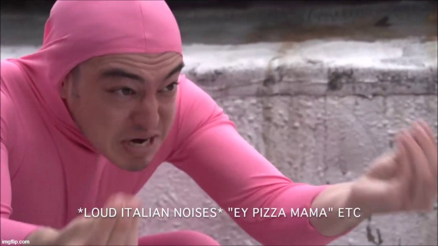 loud italian noises | image tagged in loud italian noises | made w/ Imgflip meme maker