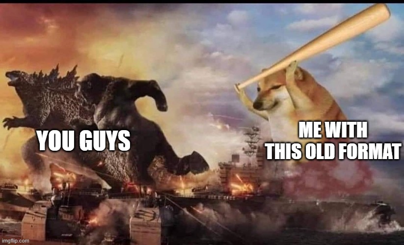 ME WITH THIS OLD FORMAT; YOU GUYS | made w/ Imgflip meme maker