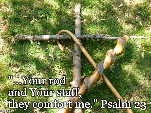 Rod and Staff |  "...Your rod and Your staff, they comfort me." Psalm 23 | image tagged in bible,psalm 23,good shepherd sunday | made w/ Imgflip meme maker