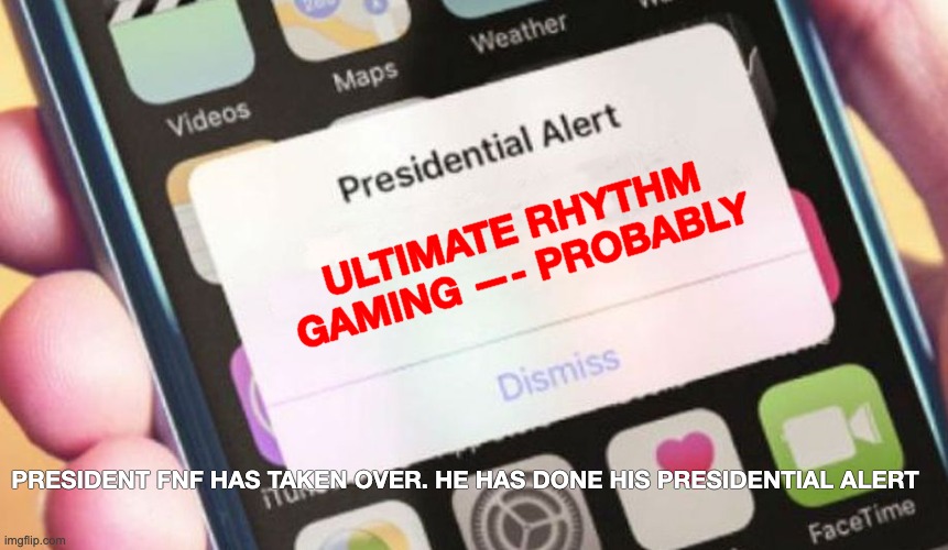 Presidential Alert Meme | ULTIMATE RHYTHM GAMING —- PROBABLY PRESIDENT FNF HAS TAKEN OVER. HE HAS DONE HIS PRESIDENTIAL ALERT | image tagged in memes,presidential alert | made w/ Imgflip meme maker