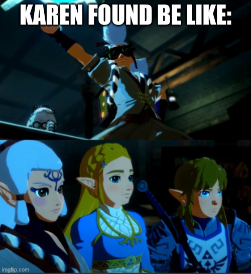 lolz | KAREN FOUND BE LIKE: | image tagged in botw zelda link robbie and impa,lolz | made w/ Imgflip meme maker