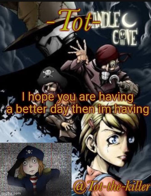 I hope you are having a better day then im having | made w/ Imgflip meme maker
