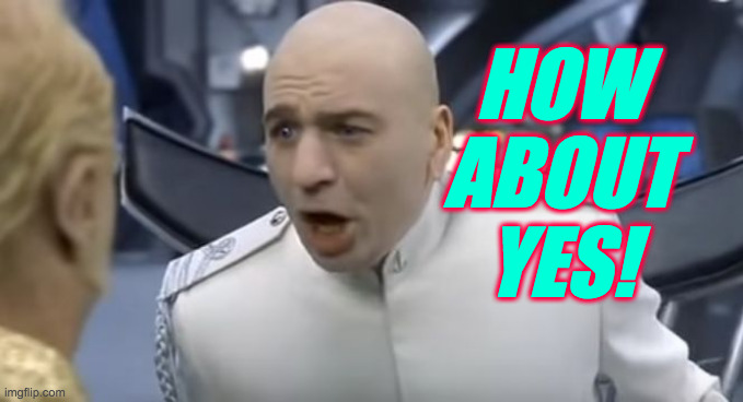 How About No!! | HOW ABOUT YES! | image tagged in how about no | made w/ Imgflip meme maker
