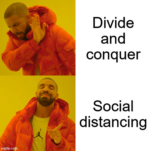 Lingua Politicianus | Divide and conquer; Social distancing | image tagged in memes,drake hotline bling,politics,politicians,social distancing | made w/ Imgflip meme maker