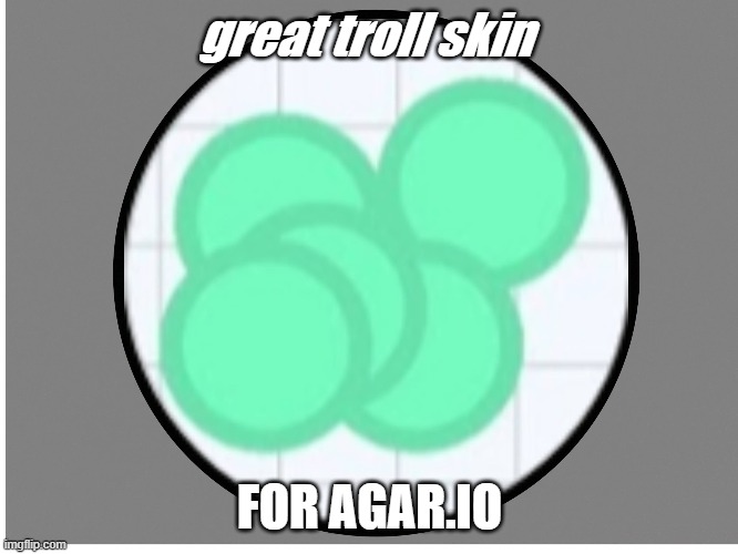 great troll skin; FOR AGAR.IO | made w/ Imgflip meme maker