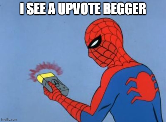 spiderman detector | I SEE A UPVOTE BEGGER | image tagged in spiderman detector | made w/ Imgflip meme maker