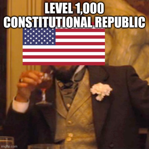 Laughing Leo Meme | LEVEL 1,000 CONSTITUTIONAL REPUBLIC | image tagged in memes,laughing leo | made w/ Imgflip meme maker