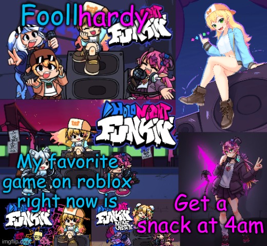 Its good stuff | Get a snack at 4am; My favorite game on roblox right now is | image tagged in holonight fnf | made w/ Imgflip meme maker