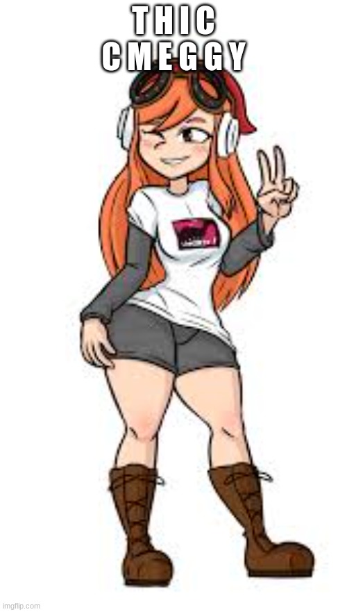 thicc meggy | T H I C C M E G G Y | made w/ Imgflip meme maker