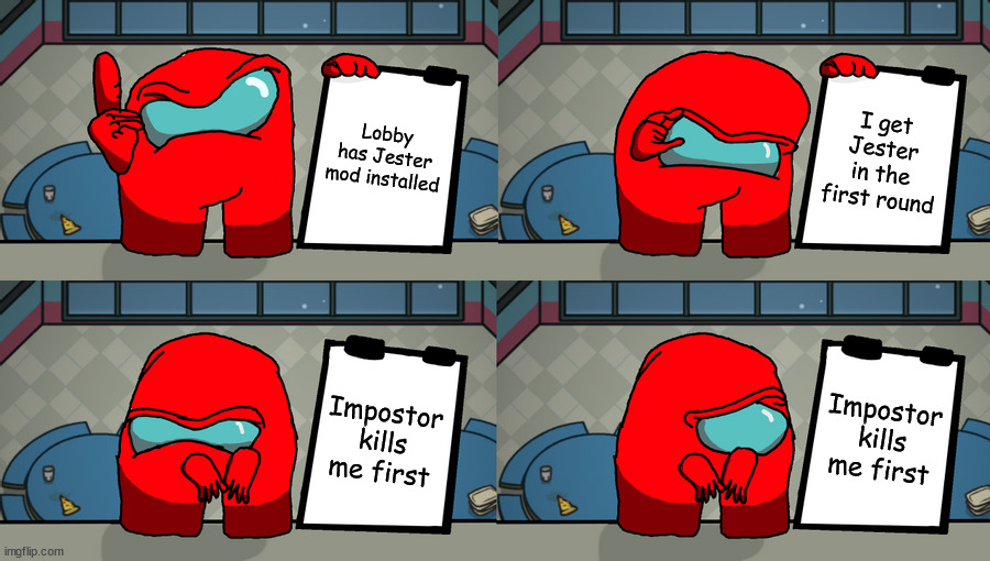 reds plan | Lobby has Jester mod installed; I get Jester in the first round; Impostor kills me first; Impostor kills me first | image tagged in reds plan | made w/ Imgflip meme maker