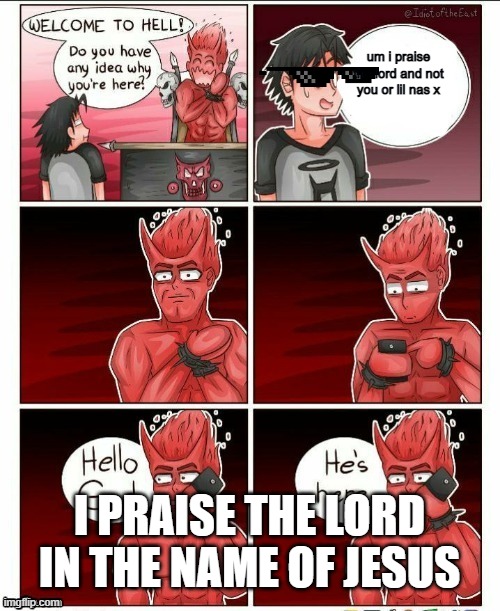 uwu | um i praise the lord and not you or lil nas x; I PRAISE THE LORD IN THE NAME OF JESUS | image tagged in hello god he's here | made w/ Imgflip meme maker