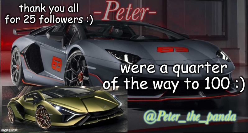 Peter_the_panda template | thank you all for 25 followers :); were a quarter of the way to 100 :) | image tagged in peter_the_panda template | made w/ Imgflip meme maker