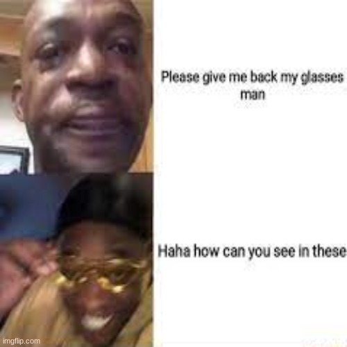 LOL | image tagged in no glasses,crying man | made w/ Imgflip meme maker