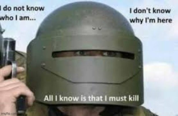 all i know is that i must kill | image tagged in all i know is that i must kill | made w/ Imgflip meme maker