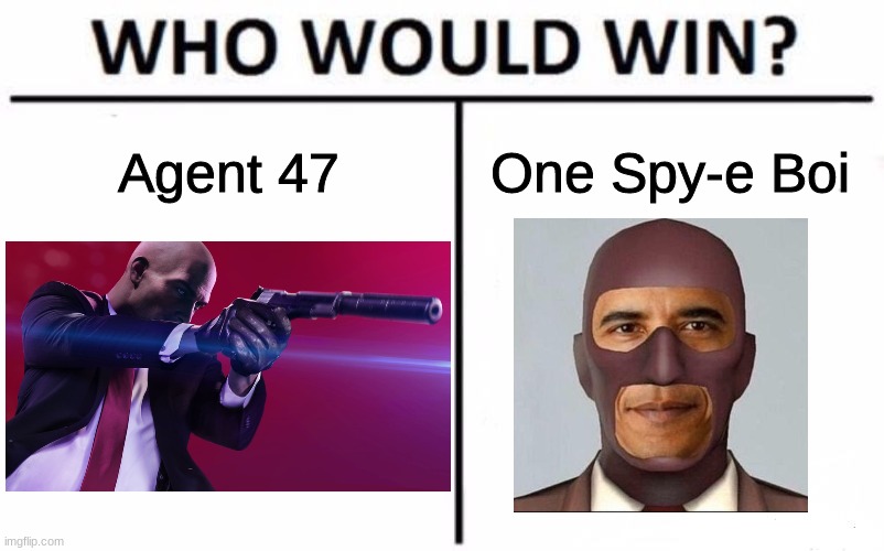 there's a spy creeping around here... | Agent 47; One Spy-e Boi | image tagged in memes,who would win | made w/ Imgflip meme maker