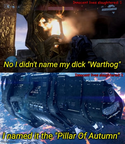 Davey Gunface is hilarious | No I didn't name my dick "Warthog"; I named it the "Pillar Of Autumn" | made w/ Imgflip meme maker