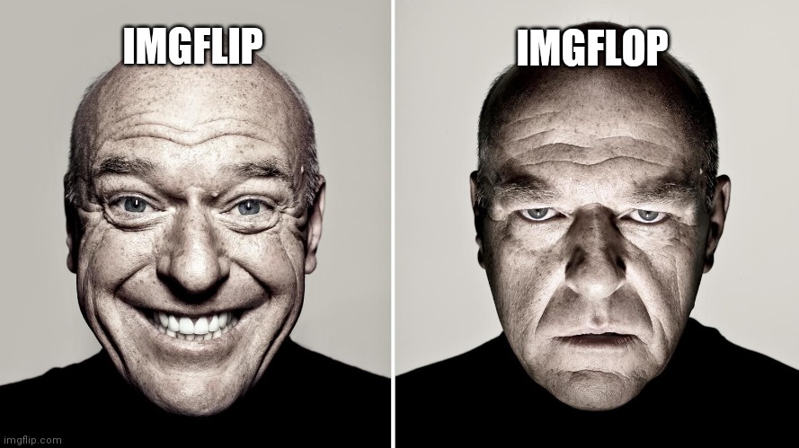 Dean Norris's reaction | IMGFLOP; IMGFLIP | image tagged in dean norris's reaction,smiling guy,frowning guy,funny | made w/ Imgflip meme maker