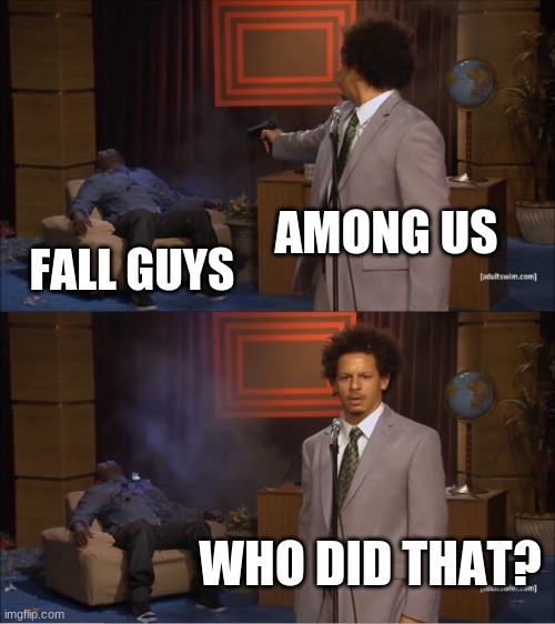 Bruh SUSSY | AMONG US; FALL GUYS; WHO DID THAT? | image tagged in memes,who killed hannibal | made w/ Imgflip meme maker