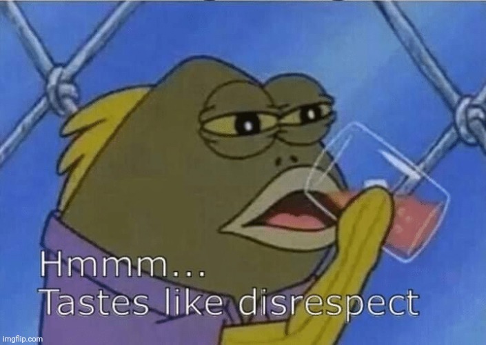 Blank Tastes Like Disrespect | image tagged in blank tastes like disrespect | made w/ Imgflip meme maker