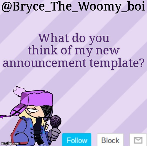 Bryce_The_Woomy_boi | What do you think of my new announcement template? | image tagged in bryce_the_woomy_boi | made w/ Imgflip meme maker