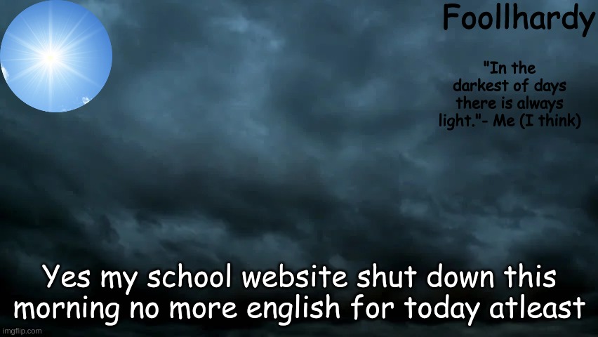 Sky | Yes my school website shut down this morning no more english for today atleast | image tagged in sky | made w/ Imgflip meme maker